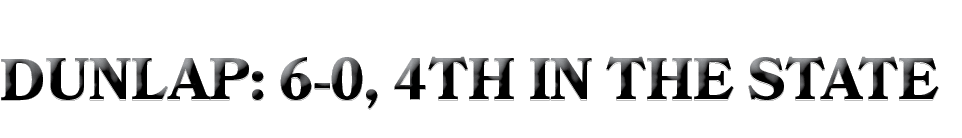 DUNLAP: 6 0, 4TH IN THE STATE