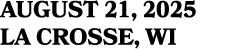 AUGUST 21, 2025 LA CROSSE, WI