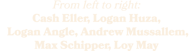 From left to right: Cash Eller, Logan Huza, Logan Angle, Andrew Mussallem, Max Schipper, Loy May