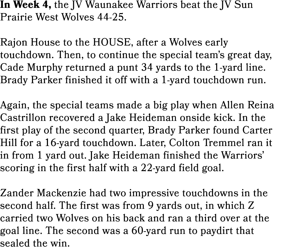 In Week 4, the JV Waunakee Warriors beat the JV Sun Prairie West Wolves 44 25. Rajon House to the HOUSE, after a Wolv...