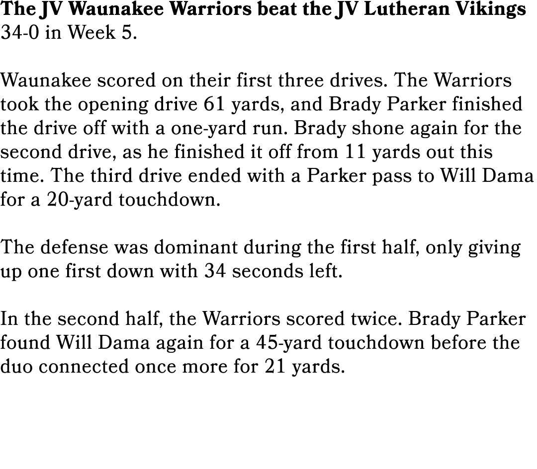 The JV Waunakee Warriors beat the JV Lutheran Vikings 34 0 in Week 5. Waunakee scored on their first three drives. Th...