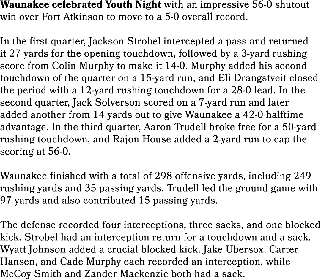 Waunakee celebrated Youth Night with an impressive 56 0 shutout win over Fort Atkinson to move to a 5 0 overall recor...