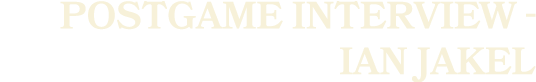 postgame interview Ian Jakel 