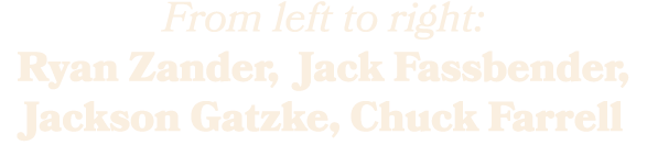 From left to right: Ryan Zander, Jack Fassbender, Jackson Gatzke, Chuck Farrell