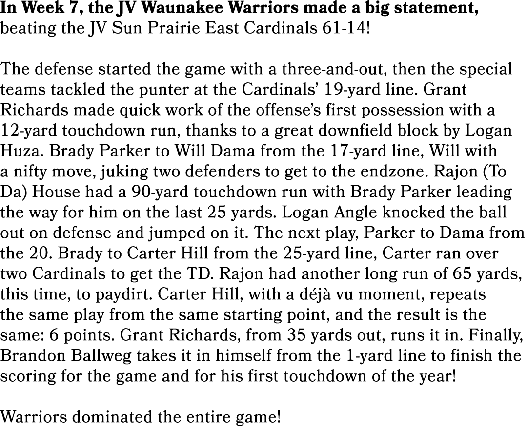 In Week 7, the JV Waunakee Warriors made a big statement, beating the JV Sun Prairie East Cardinals 61 14! The defens...