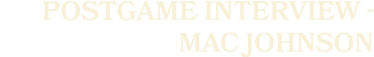 postgame interview Mac Johnson