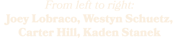 From left to right: Joey Lobraco, Westyn Schuetz, Carter Hill, Kaden Stanek