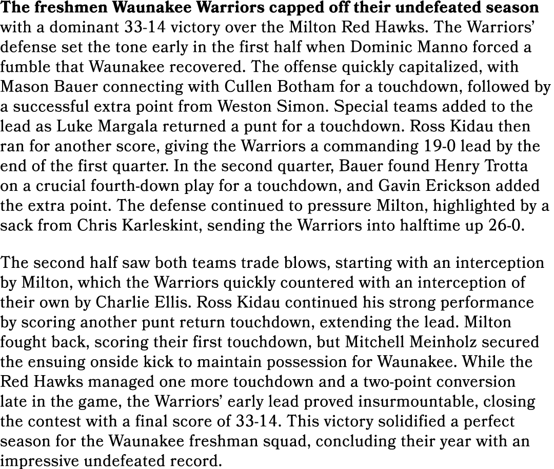 The freshmen Waunakee Warriors capped off their undefeated season with a dominant 33 14 victory over the Milton Red H...