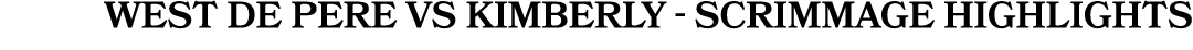 west de pere vs kimberly scrimmage highlights