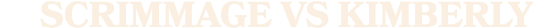 scrimmage vs kimberly