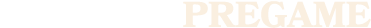 PREGAME