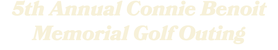 5th Annual Connie Benoit Memorial Golf Outing 