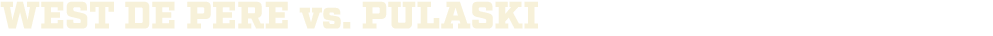 WEST DE PERE vs. pulaski