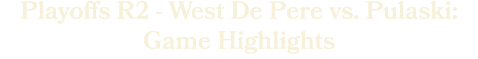 Playoffs R2 West De Pere vs. Pulaski: Game Highlights 