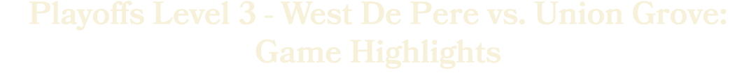 Playoffs Level 3 West De Pere vs. Union Grove: Game Highlights 