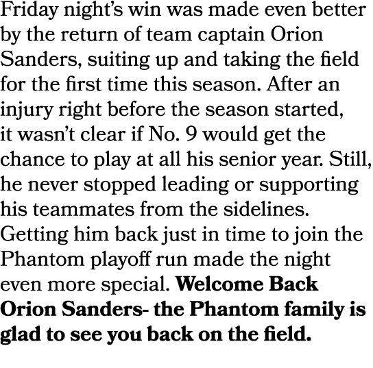 Friday night’s win was made even better by the return of team captain Orion Sanders, suiting up and taking the field ...
