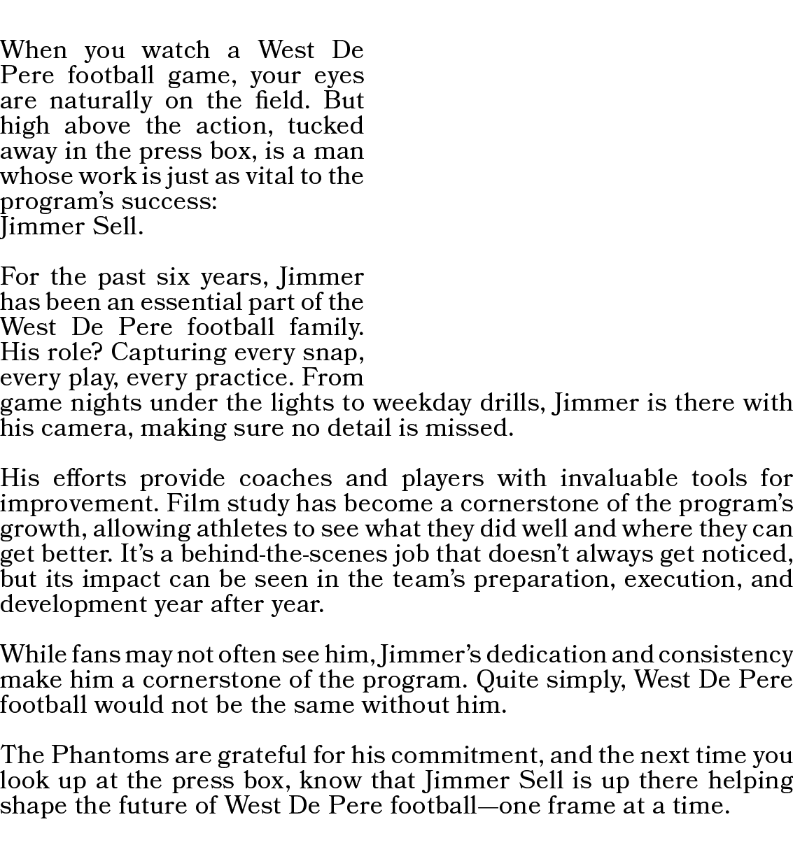 When you watch a West De Pere football game, your eyes are naturally on the field. But high above the action, tucked ...