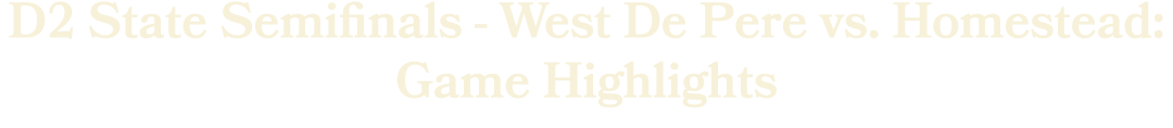 Division 2 State Semifinals West De Pere vs. Homestead: Game Highlights 