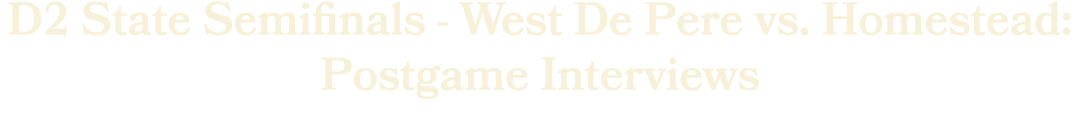 Division 2 State Semifinals West De Pere vs. Homestead: Postgame Interviews