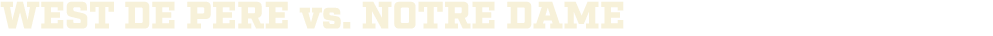 WEST DE PERE vs. notre dame