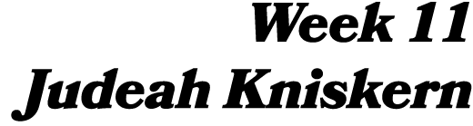 Week 11 Judeah Kniskern