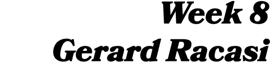 Week 8 Gerard Racasi