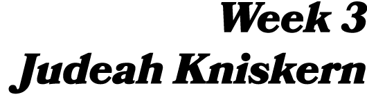 Week 3 Judeah Kniskern