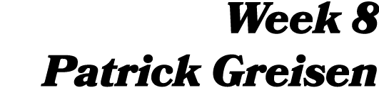 Week 8 Patrick Greisen