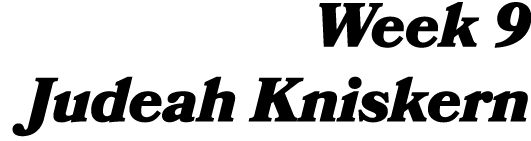 Week 9 Judeah Kniskern