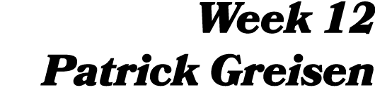 Week 12 Patrick Greisen