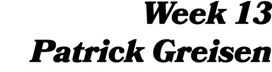 Week 13 Patrick Greisen