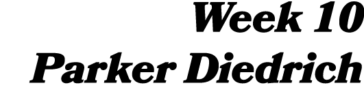 Week 10 Parker Diedrich