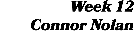 Week 12 Connor Nolan 