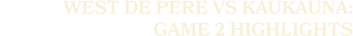 west de pere vs kaukauna: Game 2 Highlights