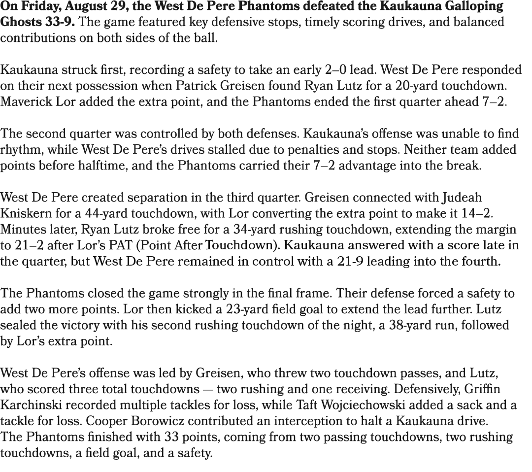 On Friday, August 29, the West De Pere Phantoms defeated the Kaukauna Galloping Ghosts 33 9. The game featured key de...