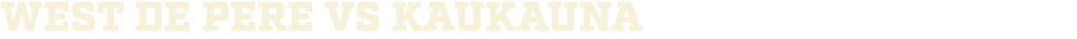 WEST DE PERE vs kaukauna