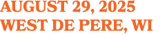 AUGUST 29, 2025 WEST DE PERE, WI