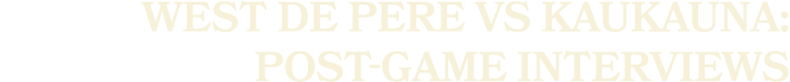West de pere vs kaukauna: Post Game Interviews