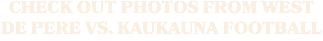 Check out photos from West De Pere vs. Kaukauna football