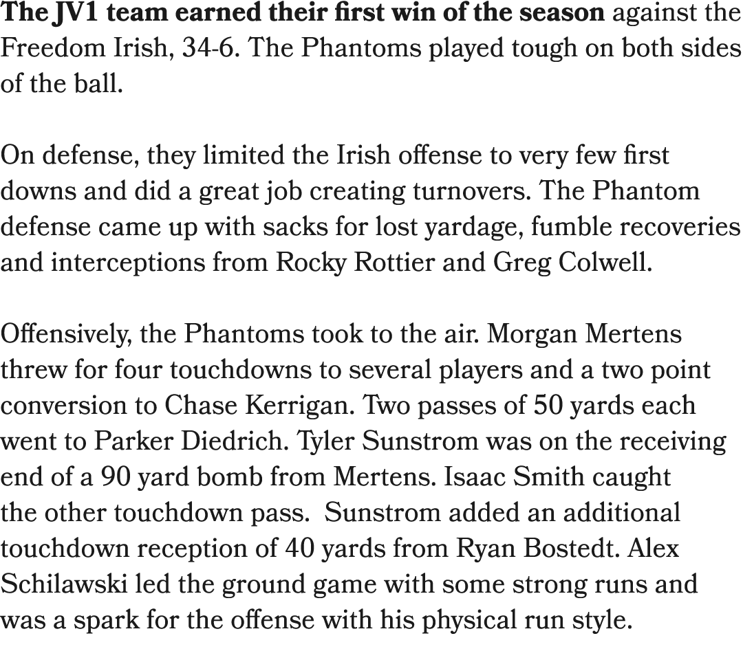 The JV1 team earned their first win of the season against the Freedom Irish, 34 6. The Phantoms played tough on both ...