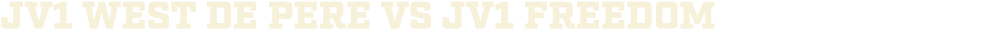 jv1 WEST DE PERE vs jv1 Freedom