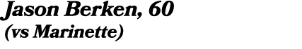 Jason Berken, 60 (vs Marinette)