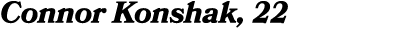 Connor Konshak, 22