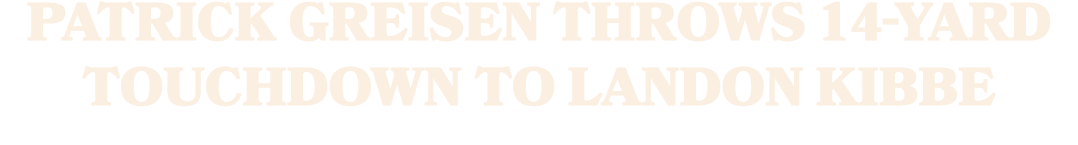 Patrick Greisen throws 14 yard touchdown to Landon Kibbe