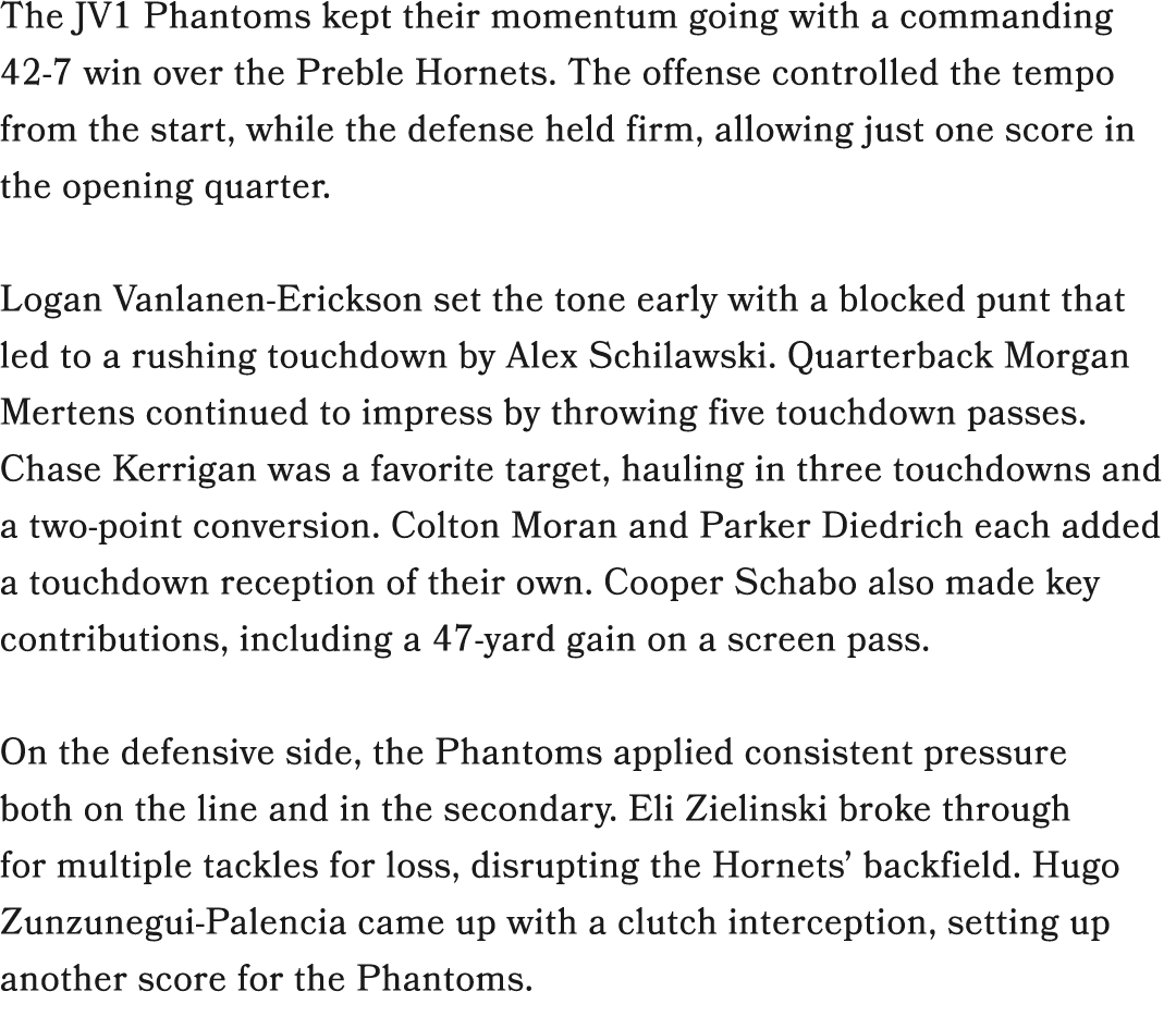The JV1 Phantoms kept their momentum going with a commanding 42 7 win over the Preble Hornets. The offense controlled...