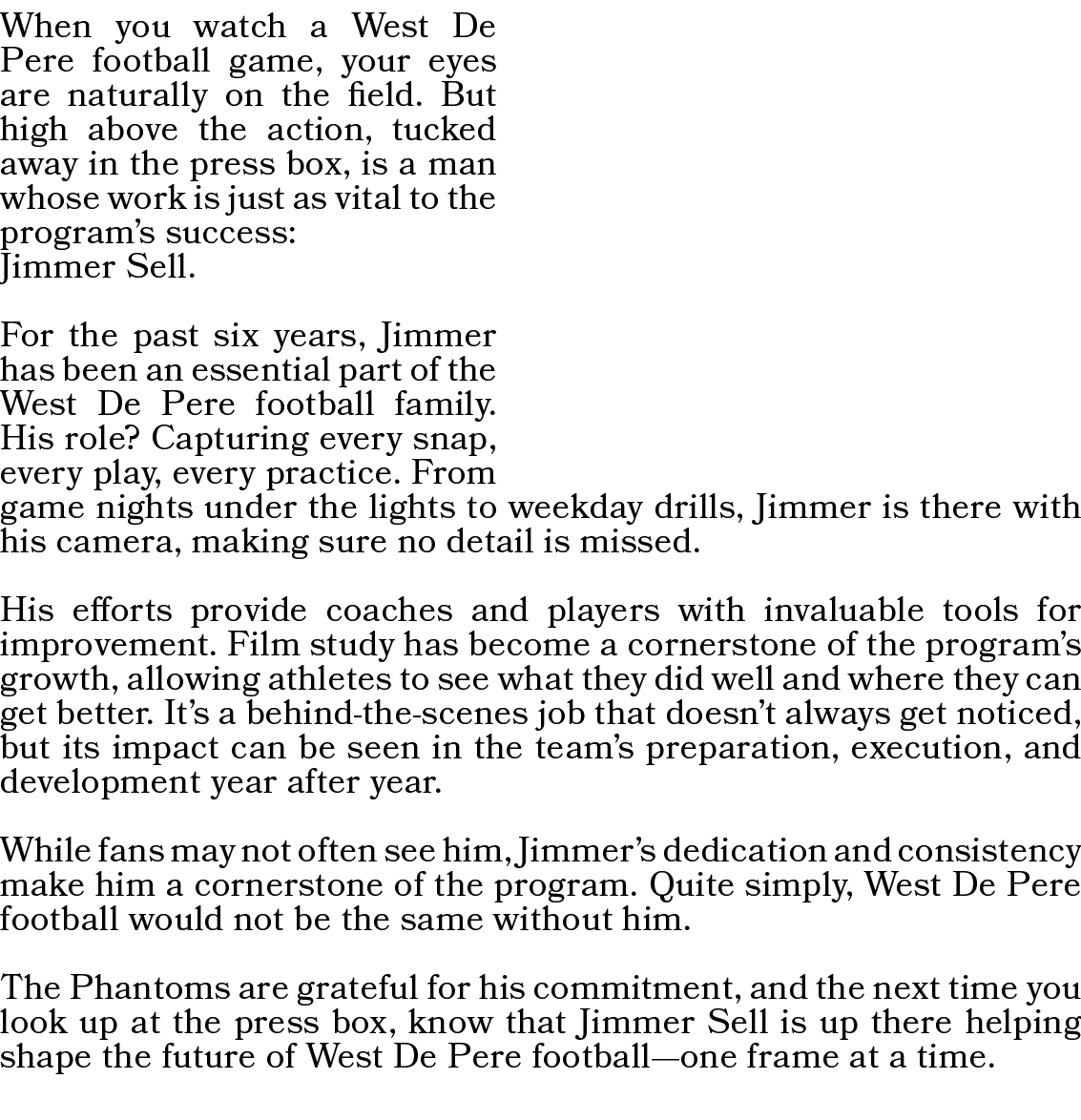 When you watch a West De Pere football game, your eyes are naturally on the field. But high above the action, tucked ...