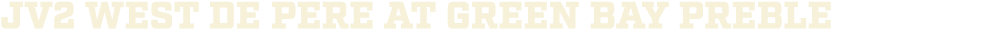 jv2 WEST DE PERE AT green bay Preble
