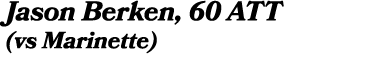 Jason Berken, 60 ATT (vs Marinette)