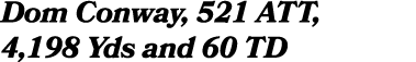 Dom Conway, 521 ATT, 4,198 Yds and 60 TD