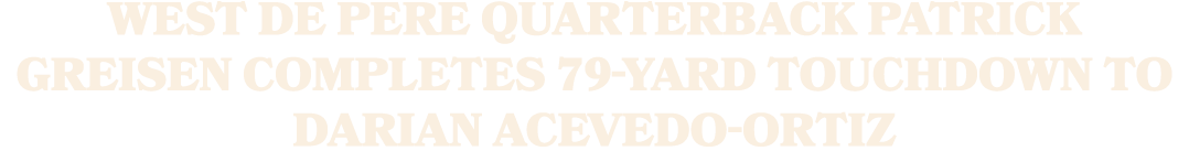 West De Pere quarterback Patrick Greisen completes 79 yard touchdown to Darian Acevedo Ortiz